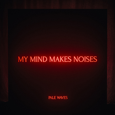 My Mind Makes Noises by Pale Waves
